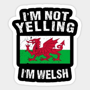 I'm Not Yelling I'm Welsh Sticker
